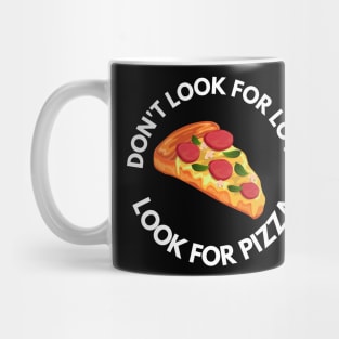 Don't Look For Love Look For Pizza Mug